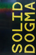 SOLID DOGMA: ART IN ANY MEDIA.