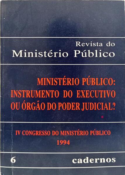 MINISTÉRIO PÚBLICO: INSTRUMENTO DO EXECUTIVO OU ÓRGÃO DO PODER JUDICIAL?