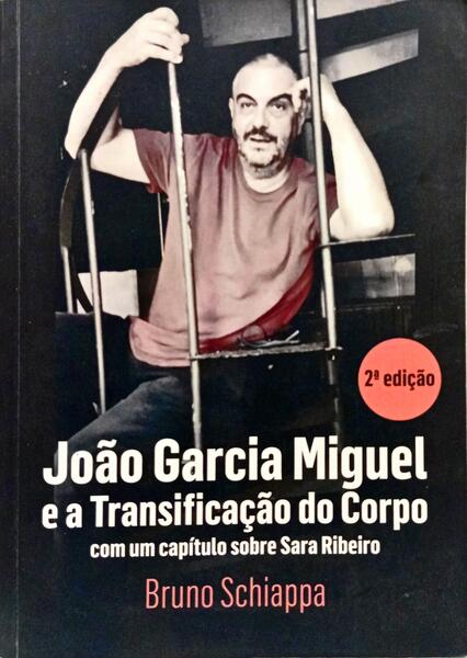 JOÃO GARCIA MIGUEL E A TRANSIFICAÇÃO DO CORPO. [2.ª EDIÇÃO]