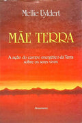 MÃE TERRA: A AÇÃO DO CAMPO ENERGÉTICO DA TERRA SOBRE OS SERES VIVOS. [1.ª EDIÇÃO]