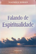 FALANDO DE ESPIRITUALIDADE. [1.ª EDIÇÃO]