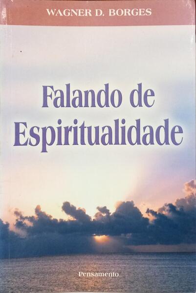 FALANDO DE ESPIRITUALIDADE. [1.ª EDIÇÃO]