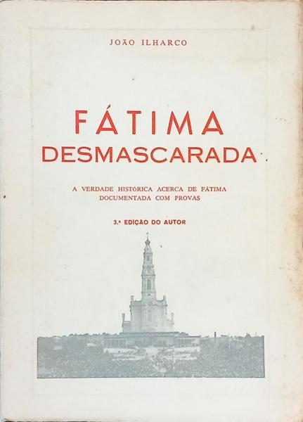FÁTIMA DESMACARADA. [3.ª EDIÇÃO]