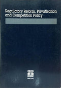 REGULATORY REFORM, PRIVATISATION AND COMPETITION POLICY.