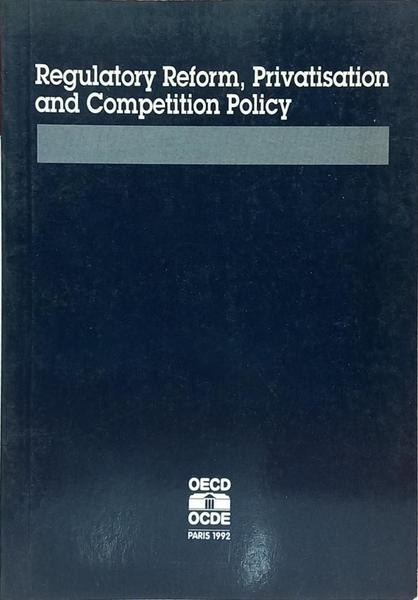 REGULATORY REFORM, PRIVATISATION AND COMPETITION POLICY.