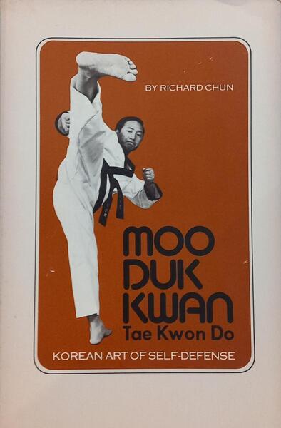 MOO DUK KWAN: TAE KWON DO KOREAN ART OF SELF-DEFENSE.