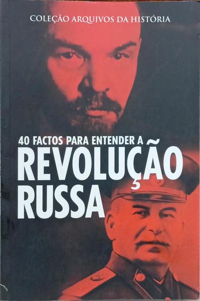 QUARENTA FACTOS PARA ENTENDER A REVOLUÇÃO RUSSA.