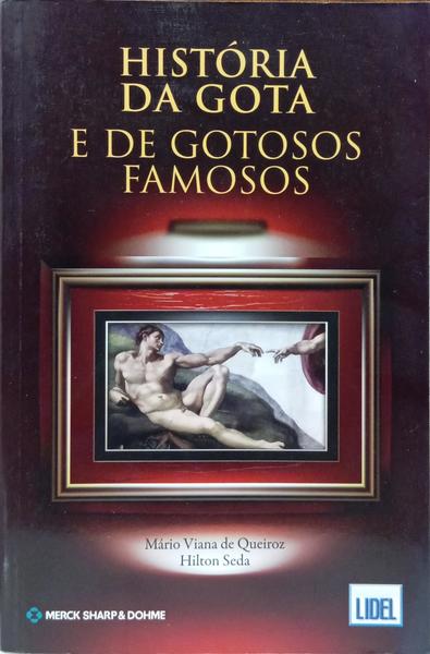 HISTÓRIA DA GOTA E DE GOTOSOS FAMOSOS.