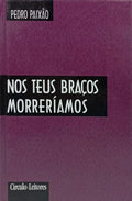 NOS TEUS BRAÇOS MORRERÍAMOS.