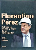 FLORENTINO PÉREZ: RETRATO EN BLANCO Y NEGRO DE UN CONSEGUIDOR.