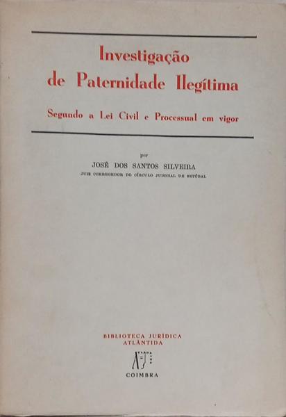 INVESTIGAÇÃO DA PATERNIDADE ILEGÍTIMA SEGUNDO A LEI CIVIL E PROCESSUAL EM VIGOR.