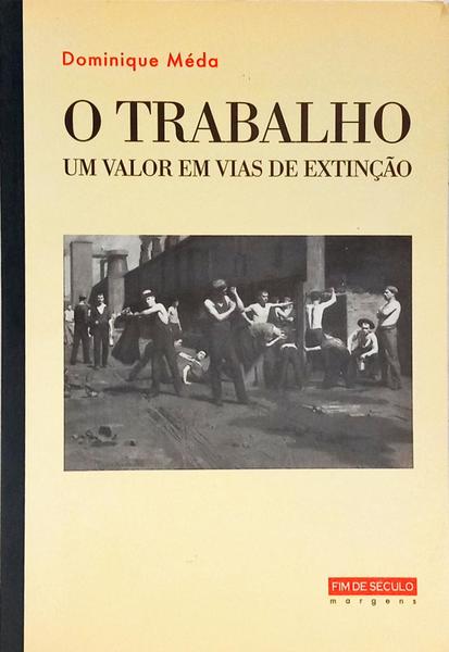 O TRABALHO: UM VALOR EM VIAS DE EXTINÇÃO.