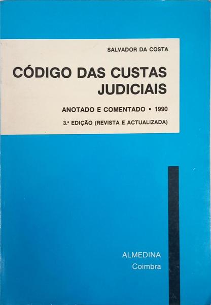 CÓDIGO DAS CUSTAS JUDICIAIS, ANOTADO E COMENTADO. [3.ª EDIÇÃO]