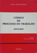 CÓDIGO DE PROCESSO DO TRABALHO, ANOTADO. [2.ª EDIÇÃO]