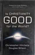 IS CHRISTIANITY GOOD FOR THE WORLD?