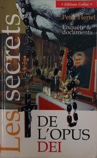 LES SECRETS DE L'OPUS DEI: ENQUÊTE ET DOCUMENTS.