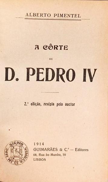 A CORTE DE D. PEDRO IV. [2.ª EDIÇÃO - ENC.]