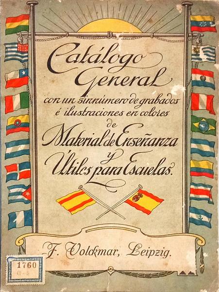 CATÁLOGO GENERAL CON UN SINNÚMERO DE GRABADOS É ILUSTRACIONES EN COLORES DE MATERIAL DE ENSEÑANZA Y ÚTILES PARA ESCUELAS.