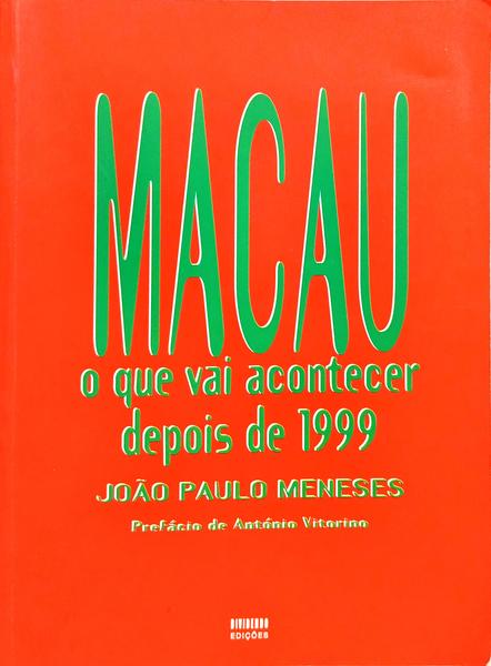 MACAU, O QUE VAI ACONTECER DEPOIS DE 1999. [1.ª EDIÇÃO]
