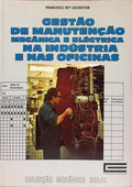 GESTÃO DE MANUTENÇÃO MECÂNICA E ELÉCTRICA NA INDÚSTRIA E NAS OFICINAS.