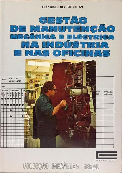 GESTÃO DE MANUTENÇÃO MECÂNICA E ELÉCTRICA NA INDÚSTRIA E NAS OFICINAS.