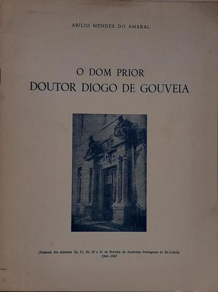 O DOM PRIOR DOUTOR DIOGO DE GOUVEIA. [DED. AUTOR]