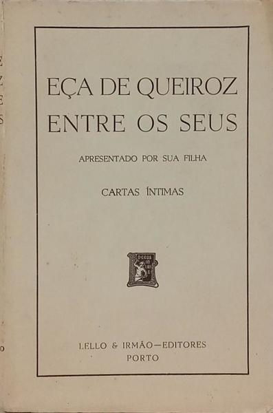 EÇA DE QUEIROZ ENTRE OS SEUS. [4.ª EDIÇÃO]