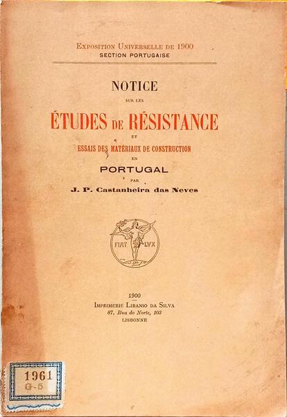 NOTICE SUR LES ÉTUDES DE ÉSISTANCE ET ESSAIS DES MATÉRIAUX DE CONSTRUCTION EN PORTUGAL.