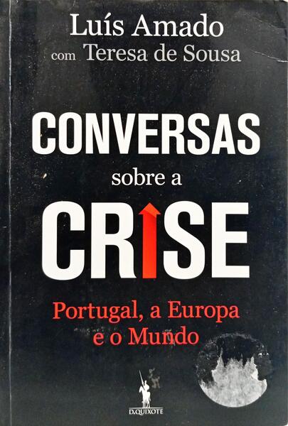 CONVERSAS SOBRE A CRISE: PORTUGAL, A EUROPA E O MUNDO. [1.ª EDIÇÃO]