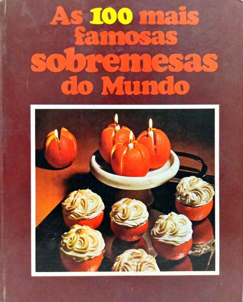 CEM (AS) MAIS FAMOSAS SOBREMESAS DO MUNDO. [3.ª EDIÇÃO]