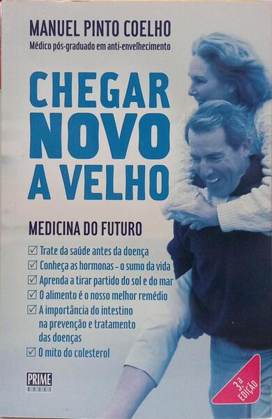 CHEGAR NOVO A VELHO: MEDICINA DO FUTURO. [3.ª EDIÇÃO]