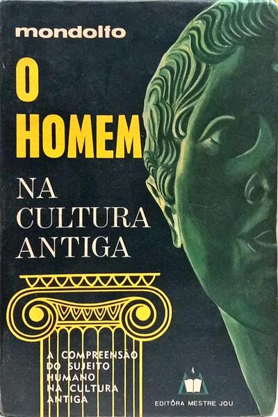 O HOMEM NA CULTURA ANTIGA. [1.ª EDIÇÃO]