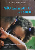 NÃO TENHAS MEDO DE SABER.
