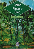 COMO PINTAR A ÓLEO. [1.ª EDIÇÃO]