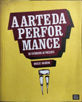 A ARTE DA PERFORMANCE: DO FUTURISMO AO PRESENTE. [1.ª EDIÇÃO]