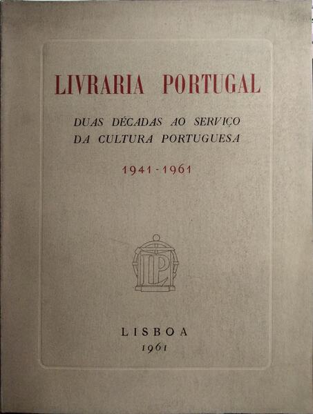 LIVRARIA PORTUGAL: DUAS DÉCADAS AO SERVIÇO DA CULTURA PORTUGUESA, 1941-1961.