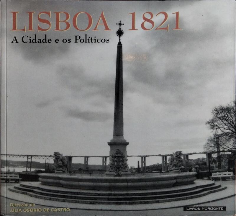 LISBOA 1821: A CIDADE E OS POLÍTICOS.