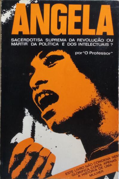 ANGELA, SACERDOTISA SUPREMA DA REVOLUÇÃO OU MÁRTIR DA POLÍTICA E DOS INTELECTUAIS?