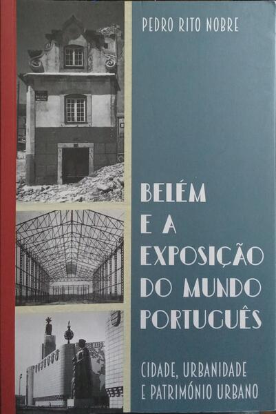 BELÉM E A EXPOSIÇÃO DO MUNDO PORTUGUÊS: CIDADE, URBANIDADE E PATRIMÓNIO URBANO.