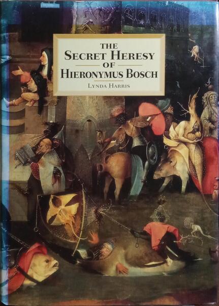 THE SECRET HERESY OF HIERONYMUS BOSCH.