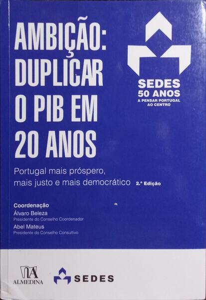 AMBIÇÃO: DUPLICAR O PIB EM 20 ANOS. [2.ª EDIÇÃO]