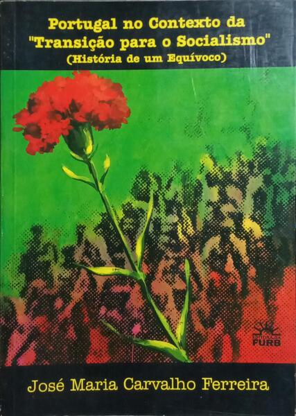PORTUGAL NO CONTEXTO DA «TRANSIÇÃO PARA O SOCIALISMO». [DEDICATÓRIA]