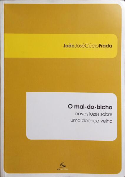 O MAL-DO-BICHO: NOVAS LUZES SOBRE UMA DOENÇA VELHA. [1.ª EDIÇÃO]