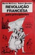 REVOLUÇÃO FRANCESA PARA PRINCIPIANTES. [1.ª EDIÇÃO]