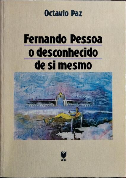 FERNANDO PESSOA, O DESCONHECIDO DE SI MESMO.