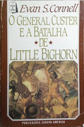 O GENERAL CUSTER E A BATALHA DE LITTLE BIGHORN.