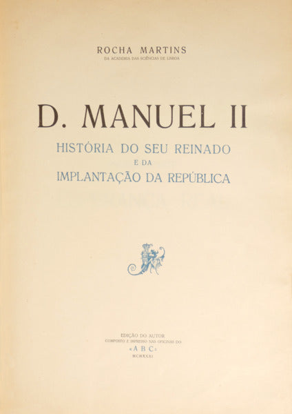 D. MANUEL II: HISTÓRIA DO SEU REINADO E DA IMPLANTAÇÃO DA REPÚBLICA.