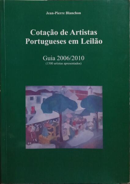 COTAÇÃO DE ARTISTAS PORTUGUESES EM LEILÕES, GUIA 2006-2010.