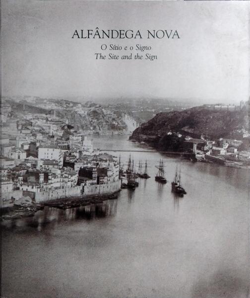 ALFÂNDEGA NOVA: O SÍTIO E O SIGNO. THE SITE AND THE SIGN. [2 VOLS.]