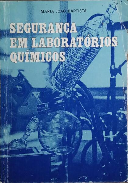 SEGURANÇA EM LABORATÓRIOS QUÍMICOS. [1.ª EDIÇÃO]